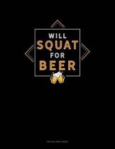 Will Squat For Beer