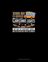 School Bus Co-Workers Are Like Christmas Lights - They All Hang Together But Half of Them Don't Work And The Other Half Aren't So Bright: Storyboard Notebook 1.85