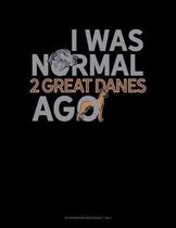 I Was Normal 2 Great Danes Ago: Storyboard Notebook 1.85
