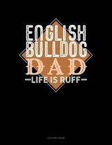English Bulldog Dad Life Is Ruff