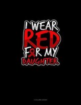 I Wear Red For My Daughter