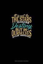 It Is Not In The Stars To Hold Our Destiny But In Ourselves