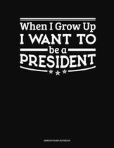 When I Grow Up I Want To Be A President