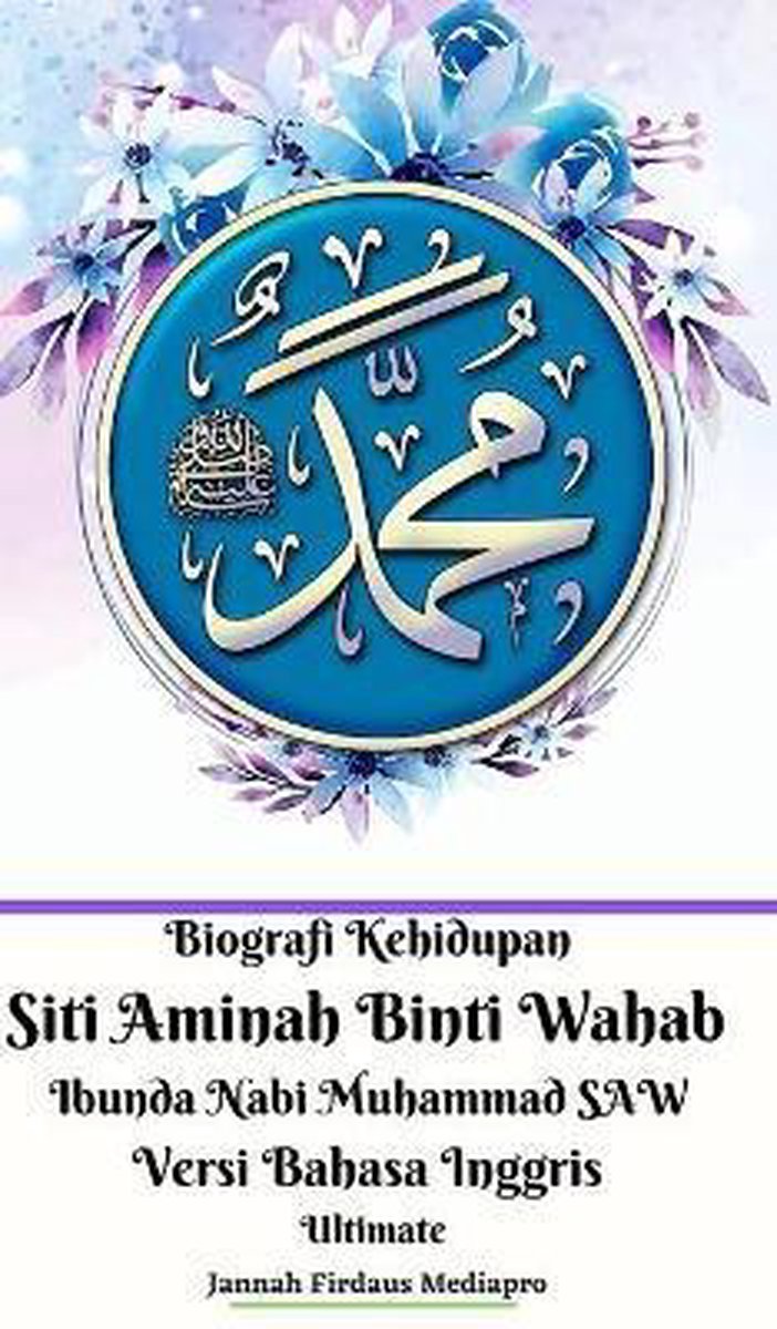 Biografi Kehidupan Siti Aminah Binti Wahab Ibunda Nabi Muhammad SAW Versi Bahasa Inggris Ultimate - Jannah Firdaus Mediapro