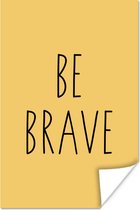 Poster Illustratie met de quote "Be brave" tegen een gele achtergrond - 20x30 cm