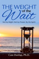 The Weight of the Wait. Not by Might, Not by Power, By His Spirit.
