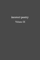 incorect poetry Volume IX