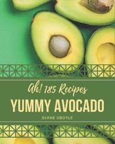 Ah! 185 Yummy Avocado Recipes