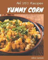Ah! 250 Yummy Corn Recipes