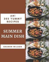 Ah! 303 Yummy Summer Main Dish Recipes