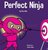 Ninja Life Hacks- Perfect Ninja