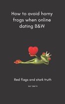 How to avoid horny frogs when online dating B&W