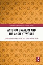 Routledge Monographs in Classical Studies - Antonio Gramsci and the Ancient World
