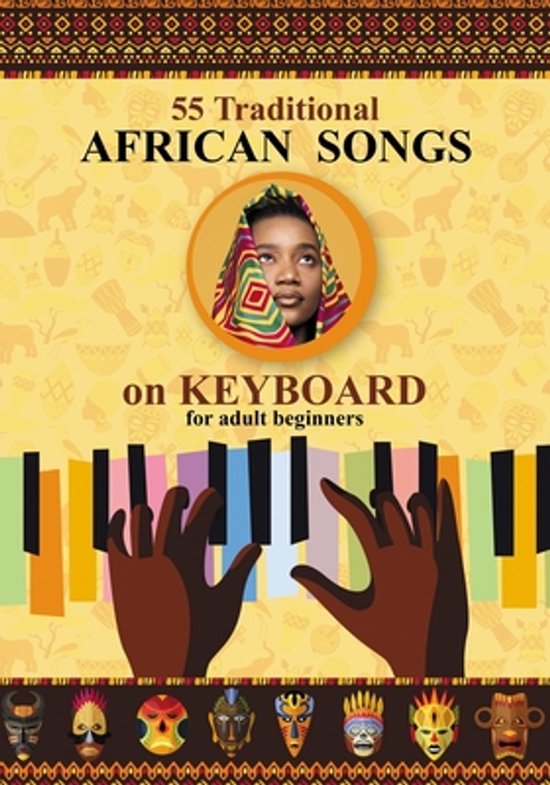 Couverture de livre avec '55 Traditional African Songs on KEYBOARD for adult beginners'. Une femme avec un foulard coloré, des mains sur un clavier, des motifs africains et des masques.