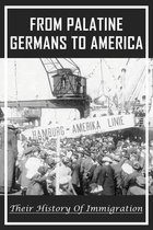 From Palatine Germans To America: Their History Of Immigration