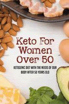 Keto For Women Over 50: Ketogenic Diet With The Needs Of Our Body After 50 Years Old