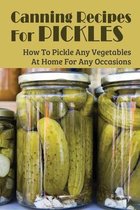 Canning Recipes For Pickles: How To Pickle Any Vegetables At Home For Any Occasions