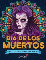 Dia de los Muertos - Libro Da Colorare per Adulti: Piu di 50 disegni da colorare a tema