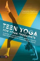 Teen Yoga for Yoga Therapists: A Guide to Development, Mental Health and Working with Common Teen Issues