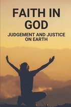 Faith In God: Judgement And Justice On Earth