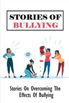 Stories Of Bullying: Stories On Overcoming The Effects Of Bullying