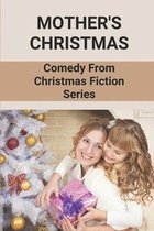 Mother's Christmas: Comedy From Christmas Fiction Series