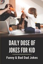 Daily Dose of Jokes For Kid: Funny & Bad Dad Jokes