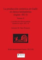 BAR International-La producción cerámica en Gadir en época tardopúnica (siglos -III/-I), Volume II