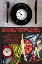 Advance Intermittent Fasting for Women Over 50 Cookbook