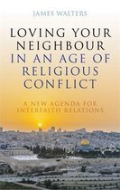 Loving Your Neighbour in an Age of Religious Conflict