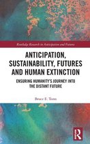 Routledge Research in Anticipation and Futures- Anticipation, Sustainability, Futures and Human Extinction