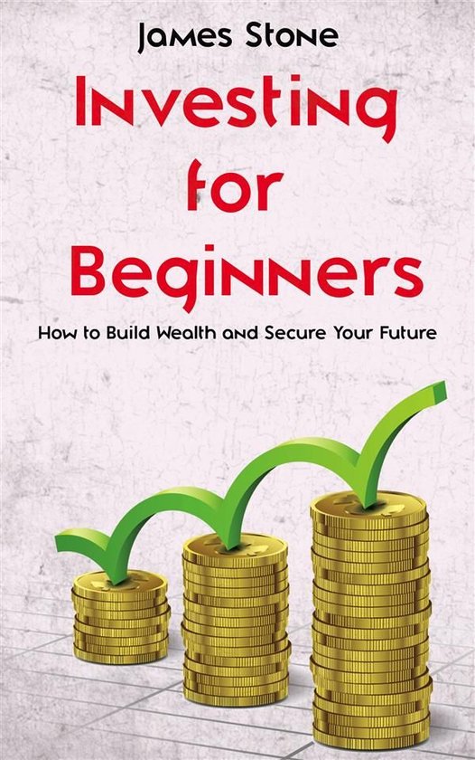 Investing for Beginners - How to Build Wealth and Secure You ... - cover