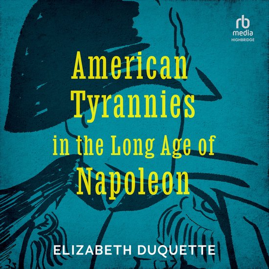American Tyrannies in the Long Age of Napoleon - cover