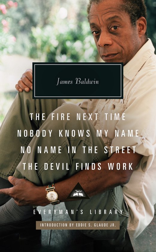 Everyman’s Library Contemporary Classics-The Fire Next Time; Nobody Knows My Name ; No Name In The Street; The Devil Finds Work