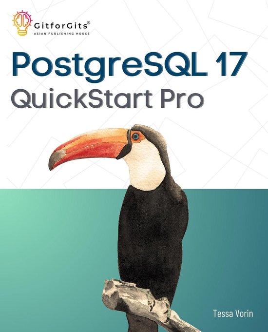 PostgreSQL 17 QuickStart Pro (ebook), Tessa Vorin | 9798227448217 ...