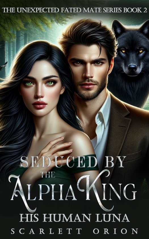 The Unexpected Fated Mate Series 2 - Seduced by the Alpha King