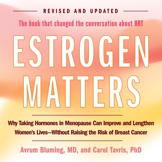 Herziene en bijgewerkte uitgave van Estrogen Matters. De tekst luidt: "Waarom hormonen nemen tijdens de menopauze het leven van vrouwen kan verbeteren en verlengen - zonder het risico op borstkanker te vergroten"