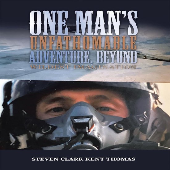 One Man's Unfathomable Adventure, Beyond Wildest Imagination ... - cover