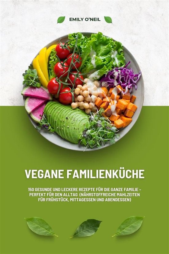 Vegane Familienküche: 150 gesunde und leckere Rezepte für  ... - cover