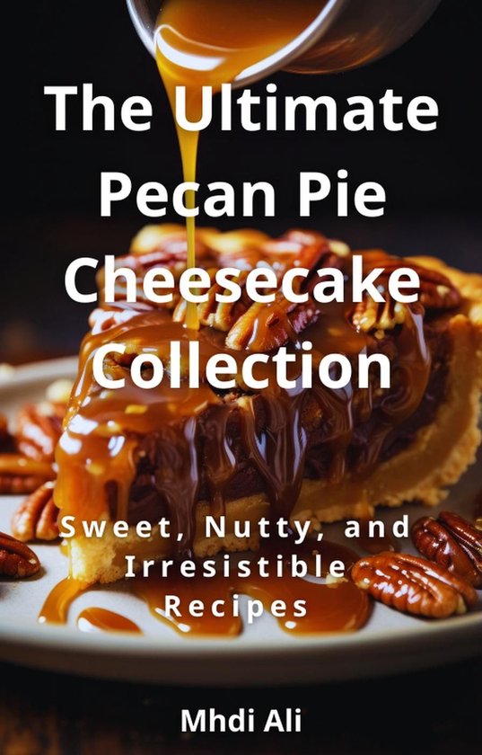The Ultimate Pecan Pie Cheesecake Collection - cover