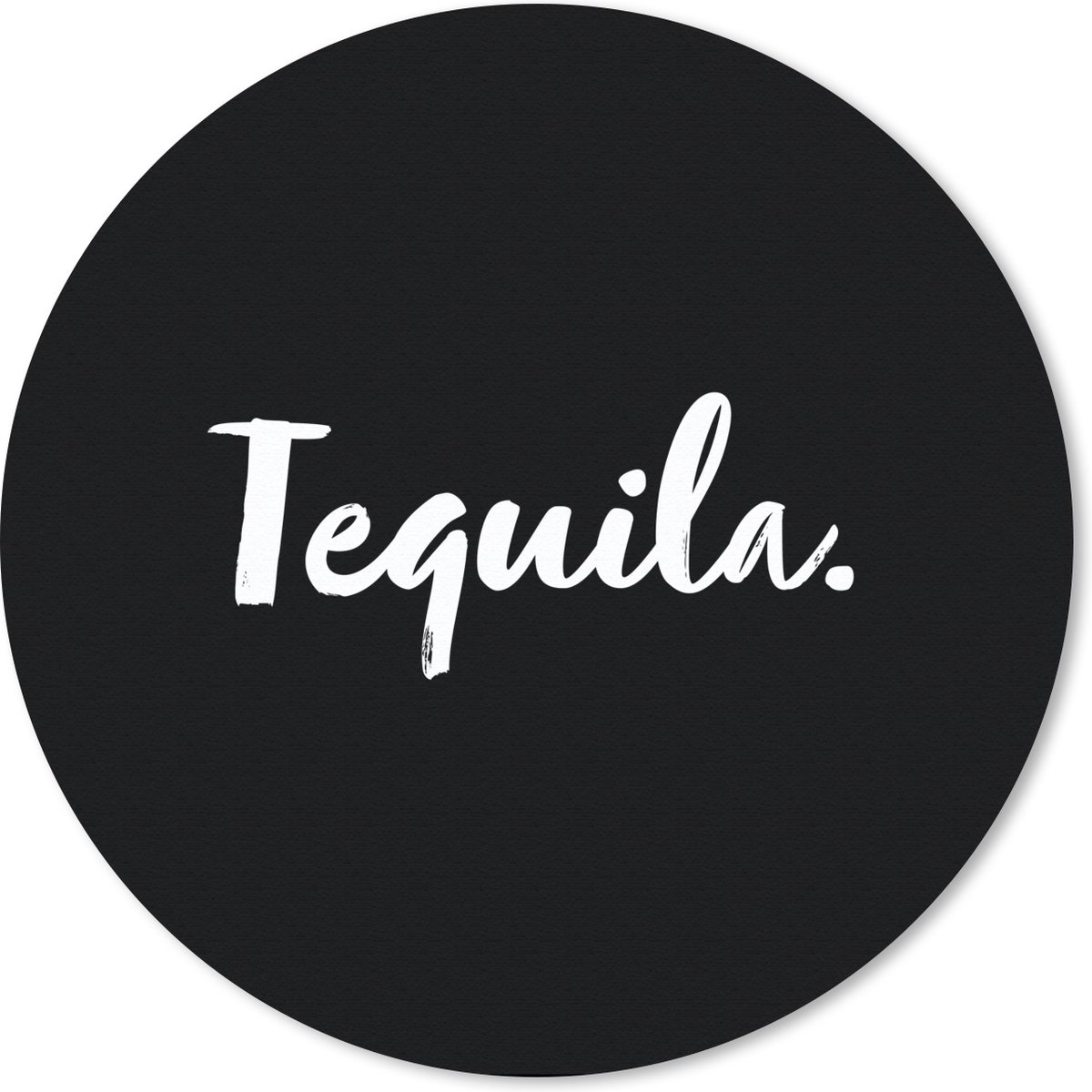 Muismat rond 20x20 cm - Mousepad Tequila - Quotes - Drank - Alcohol - Tekst - Ronde muismatten