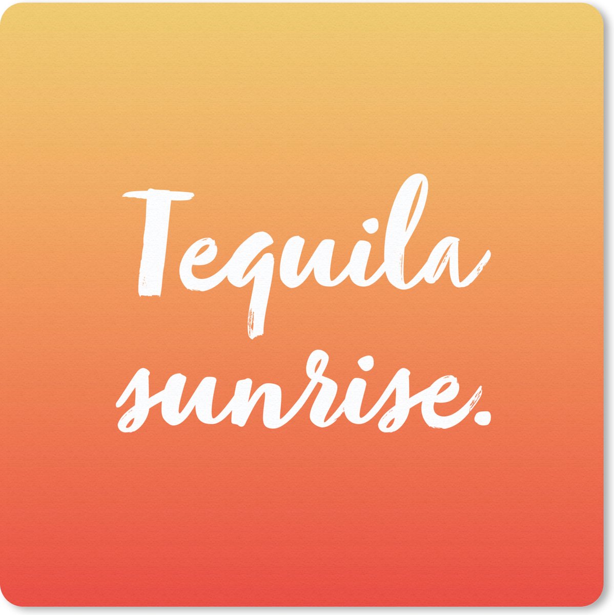Muismat 20x20 cm - Mousepad Tequila sunrise - Tekst - Cocktail - Quotes - Oranje - Muismatten