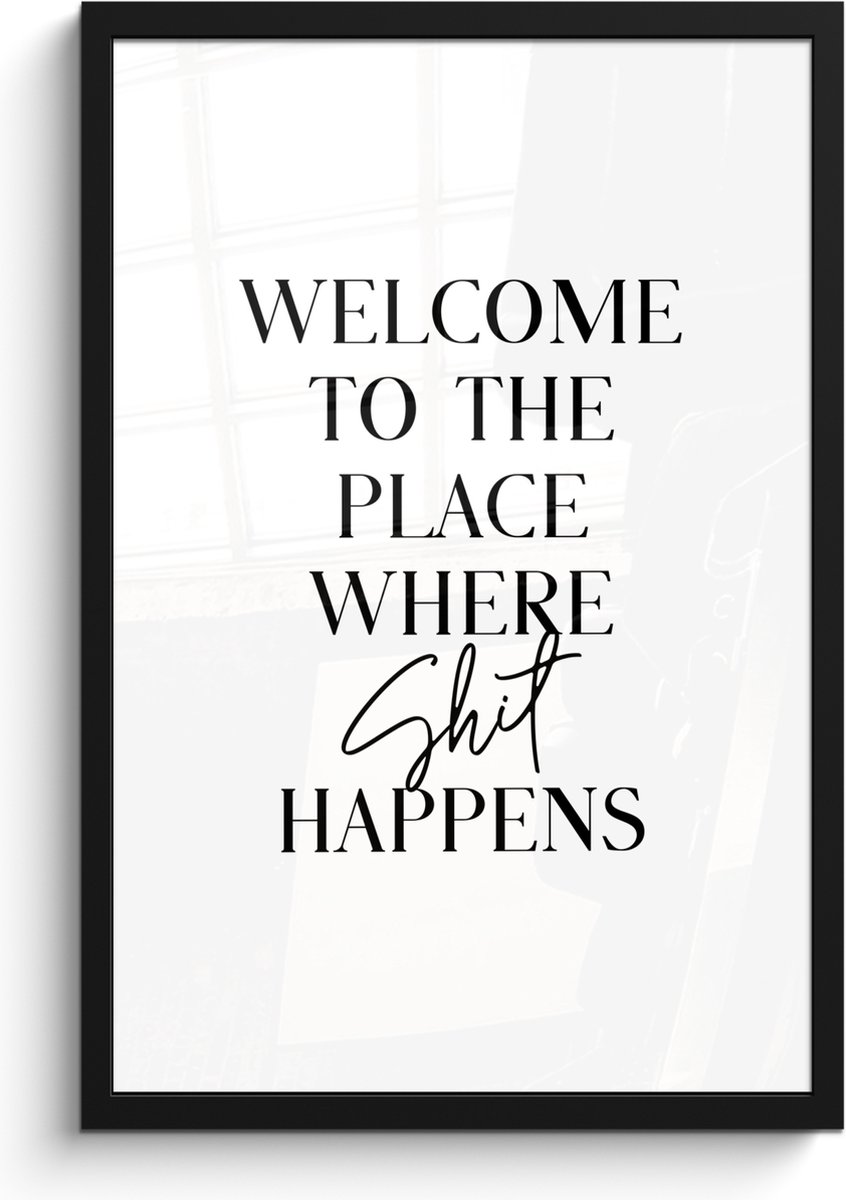 FrameYourWall Poster in lijst - Fotolijst 40x60 cm - Posters - Quotes - Welcome to the place where shit happens - Wit - Humor - Posterlijst zwart - Wanddecoratie badkamer - Muurdecoratie WC - Decoratieve accessoires - Toilet muur decoratie