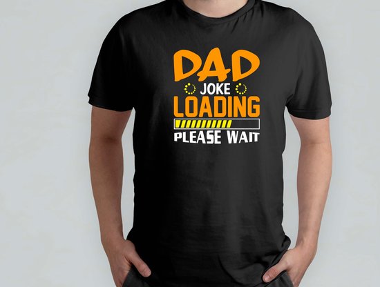 Dad joke Loading Please wait - T Shirt - cadeau - gift - vader - dad - beste vader ter wereld - verjaardag - vaderdag - best dad in the world - father - liefde - cute