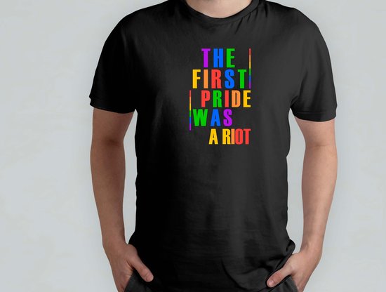 The First Pride Was a Riot - T Shirt - LGBT - LGBTQ - LoveIsLove - PrideMaand - LiefdeIsLiefde - Gelijkheid