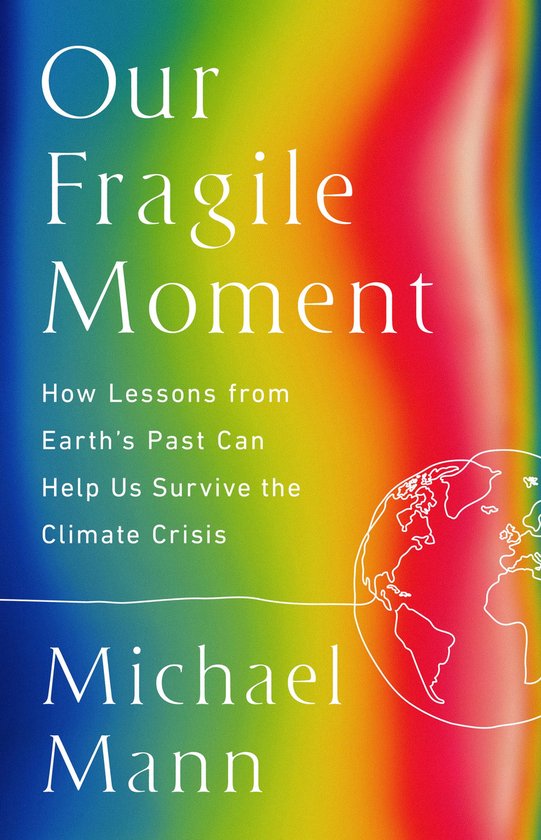 Boek "Our Fragile Moment" van Michael Mann met een regenboogkleurige achtergrond en een illustratie van de aarde.