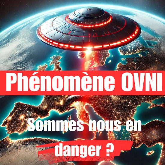 Phénomène OVNI : Sommes nous en danger ?