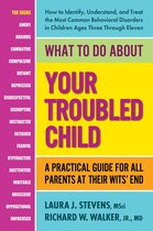 What to Do About Your Troubled Child