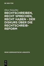 Reihe Germanistische Linguistik258- Rechtschreiben, Recht sprechen, recht haben - der Diskurs über die Rechtschreibreform