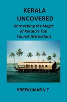 Kerala Uncovered: Unravelling the Magic of Kerala's Top Tourist Attractions